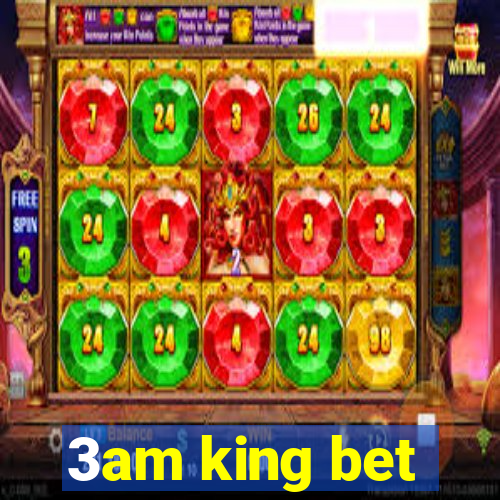 3am king bet